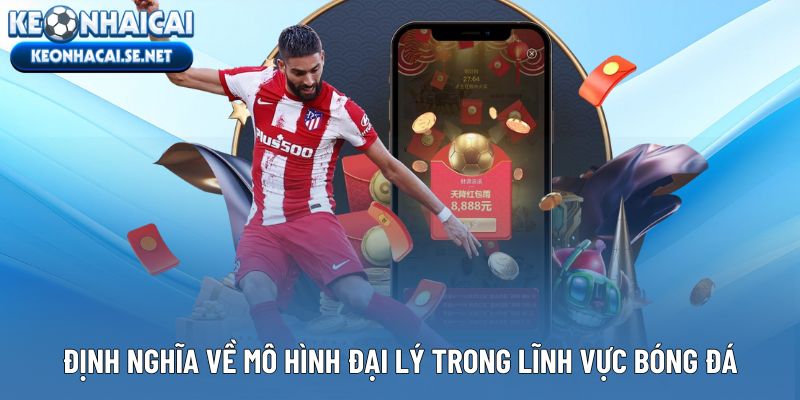 Định nghĩa về mô hình đại lý trong lĩnh vực bóng đá