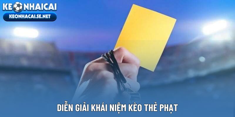 Diễn giải khái niệm kèo thẻ phạt