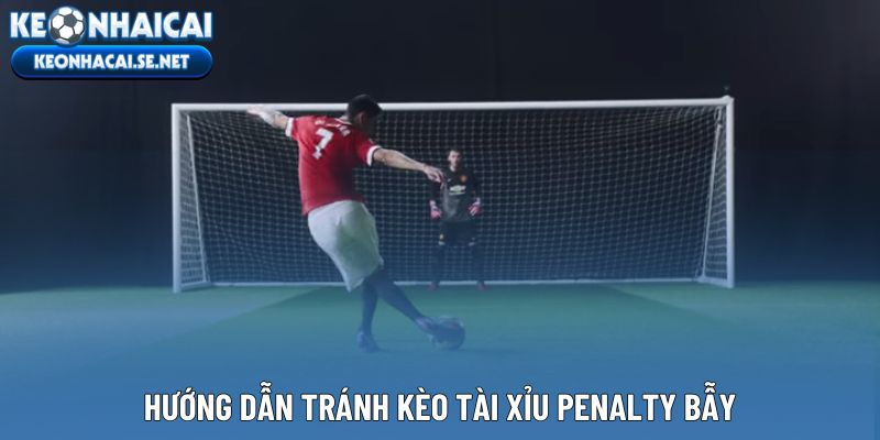 Hướng dẫn tránh kèo tài xỉu penalty bẫy