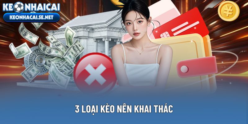 3 loại kèo nên khai thác