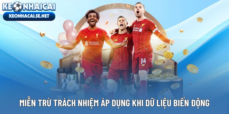 Miễn trừ trách nhiệm áp dụng khi dữ liệu biến động