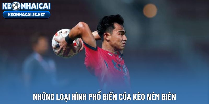 Những loại hình phổ biến của kèo ném biên