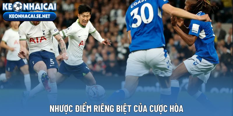 Nhược điểm riêng biệt của cược hòa