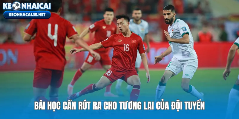 Bài học cần rút ra cho tương lai của đội tuyển