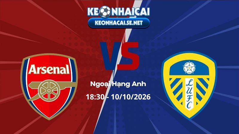 Soi Kèo Arsenal vs Leeds 18h30 10/10/2026 - Ngoại Hạng Anh