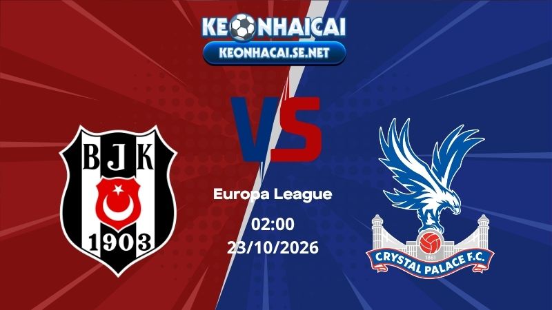 Soi Kèo Besiktas vs Crystal Palace 02h00 23/10/2026 - Europa League