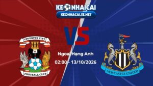 Soi Kèo Coventry vs Newcastle 02h00 13/10/2026 - Ngoại Hạng Anh