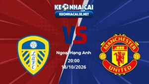 Soi Kèo Leeds vs Man United 20h00 18/10/2026 - Ngoại Hạng Anh