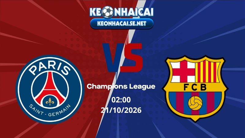 Soi Kèo PSG vs Barcelona 02h00 21/10/2026 - Champions League